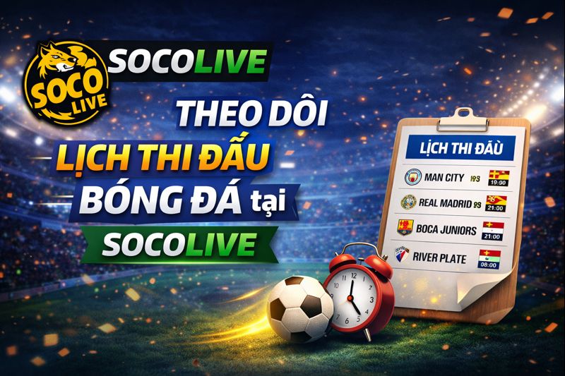 Theo dõi lịch thi đấu bóng đá tại Socolive