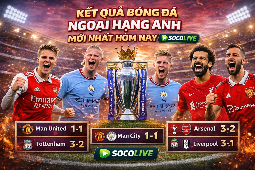 Kết Quả Bóng Đá Ngoại Hạng Anh Mới Nhất Hôm Nay | SOCOLIVE