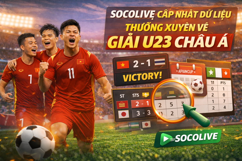 Socolive cập nhật dữ liệu thường xuyên về giải U23 Châu Á